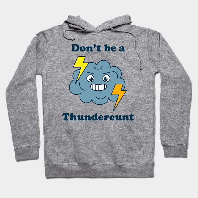 Don't Be A Thundercunt Hoodie by Three Meat Curry